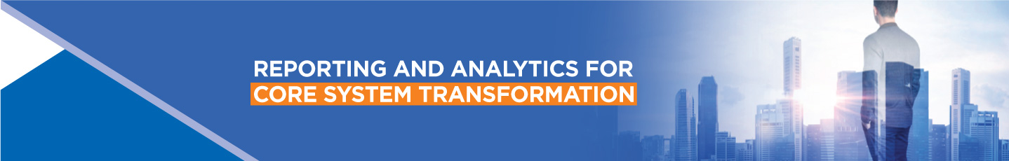 Reporting and Analytics Core systems Transformation