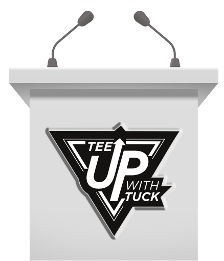 Tee up with Tuck Tee up with Tuck
