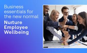 Business Essentials for the New Normal - Nurture Employee Wellbeing